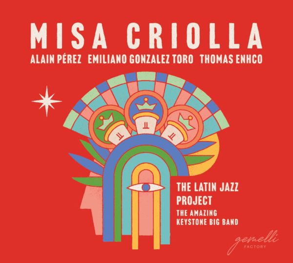 Missa Criolla - el latin jazz project feat. Alain Pérez, Emiliano Gonzalez Toro, Thomas Enhco & The Amazing Keystone Big Band Album cover
